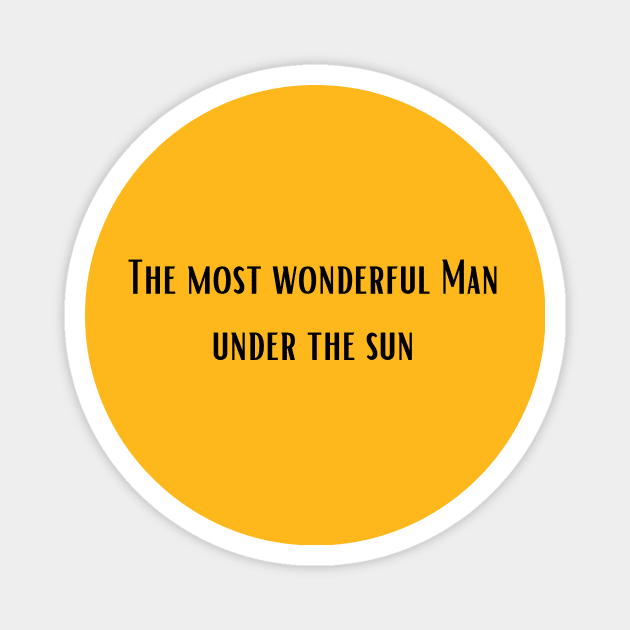 The most wonderful Man under the sun Magnet by MonPrint